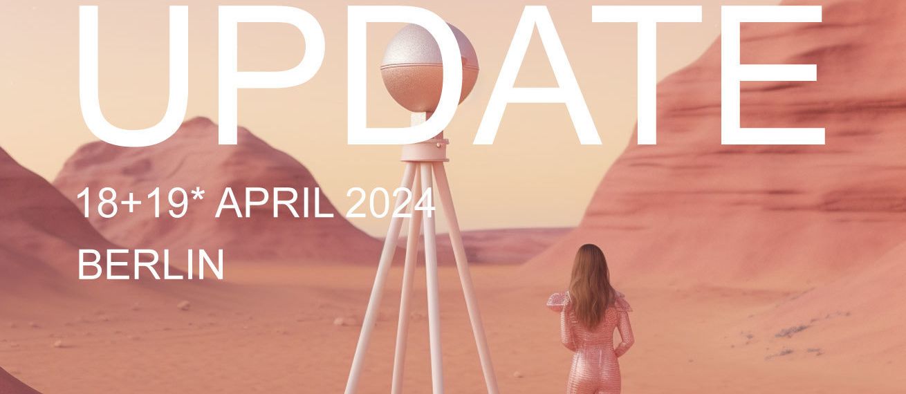UPDATE-24-BERLIN verspricht doppelten Spass ! - der UPDATE Salon findet in 2024 an zwei Tagen statt - Save the date : 18+19 April 2024