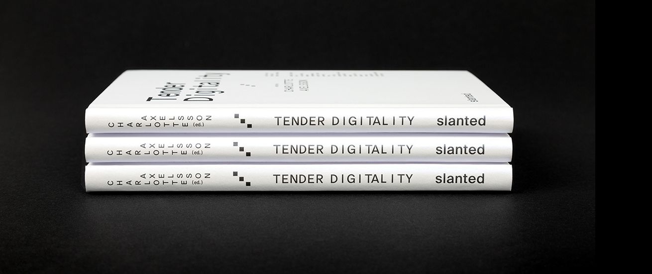 SLANTED PUBLISHERS : Tender Digitality – A Collection of Texts and Other Artefacts