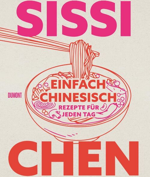 'Einfach chinesisch (=Simply Chinese)' - recipes and Far Eastern home cooking for every day by SISSI CHEN with food photos by Claudia GÖDKE c/o STILLSTARS