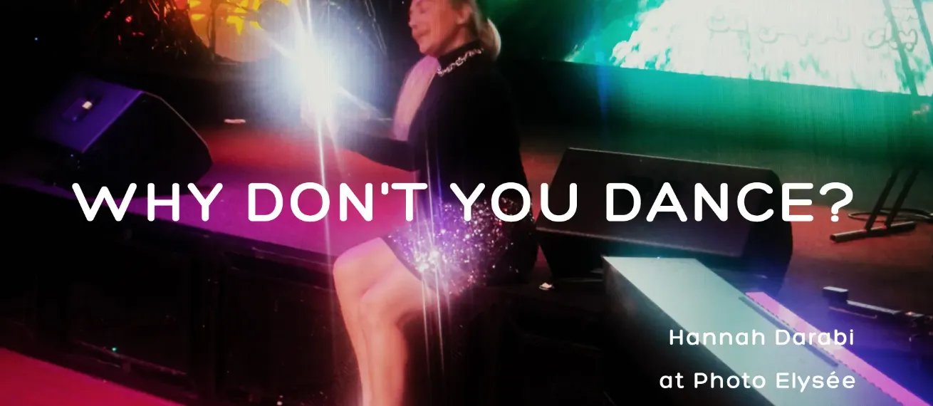 Why Don't You Dance? - Hannah Darabi Exhibition on display until November 1, 2026 at Photo Elysée