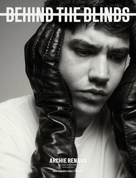 <b>BEHIND THE BLINDS </b>Cover-Story with <b>Actor &amp; Model Archie Renaux</b>, styled by<b> Ingo NAHRWOLD c/o BIGOUDI</b>