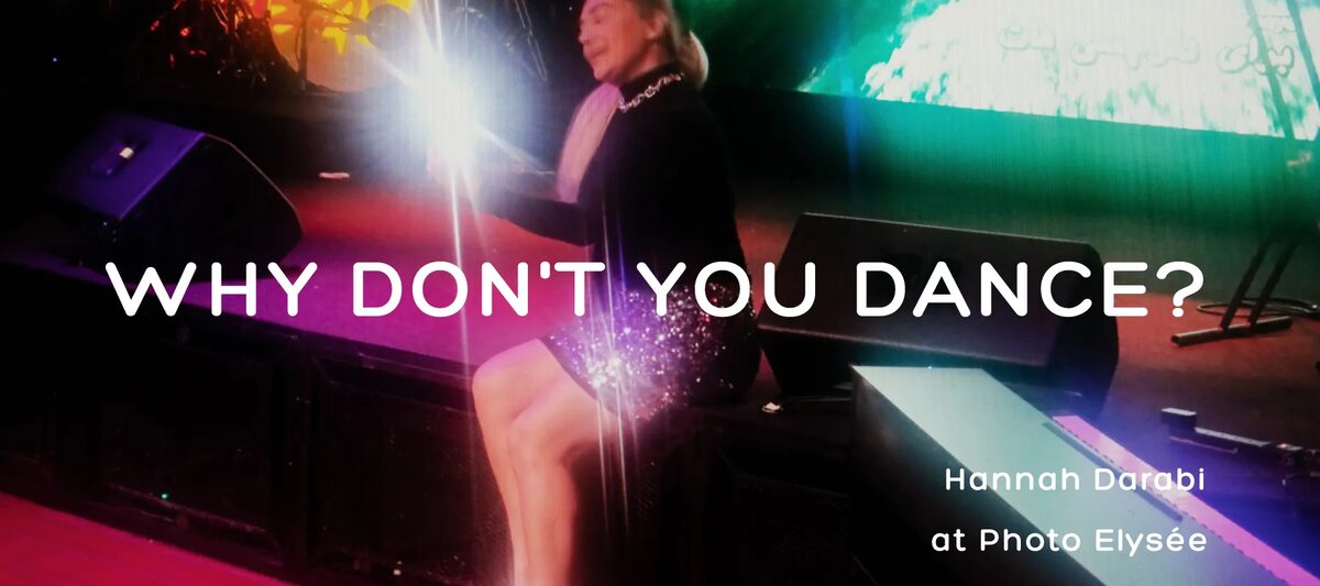 Why Don't You Dance? - Hannah Darabi Exhibition on display until November 1, 2026 at Photo Elysée