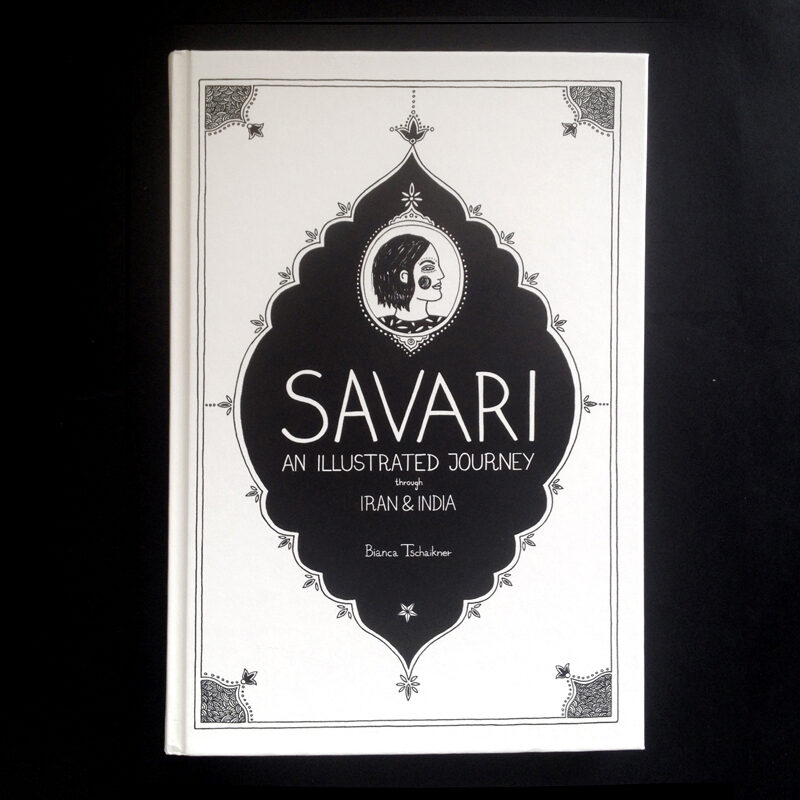 <b>SAVARI – an illustrated journey through Iran &amp; India</b>. A journey with the sketch book of  illustrator Bianca Tschaikner