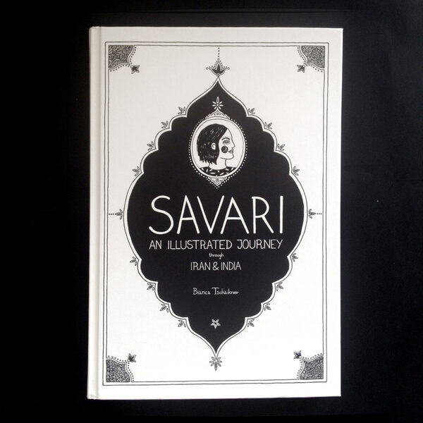 <b>SAVARI – an illustrated journey through Iran &amp; India</b>. A journey with the sketch book of  illustrator Bianca Tschaikner