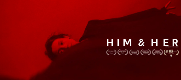 Short film tip by <b>NICCOLO MONTANARI</b>&nbsp;: ‘Him &amp; Her’ – the dark &amp; melancholy anti-Valentine’s Day love story by Director Daria Geller – an ode to the dark side of love – is now thrilling audiences at international film festivals